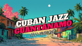 Guantánamo Cuban Jazz  The Rhythm That Will Transport You to Cuba [upl. by Rraval296]