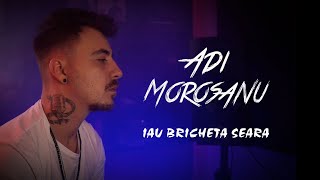 Adi Morosanu  Iau bricheta seara prodZamplerBeatz [upl. by Ogait]