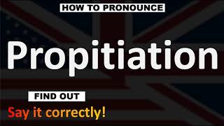 How to Pronounce Propitiation  English Pronunciation Guide [upl. by Ilaw]