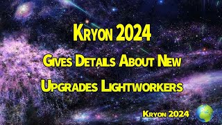 Kryon 2024 》Gives Details About New Upgrades Lightworkers [upl. by Ekoorb871]