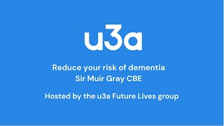 Reduce your risk of dementia Sit Muir Gray  Future Lives  u3a UK [upl. by Ehman205]