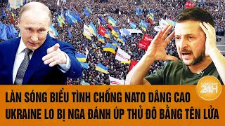 Làn sóng biểu tình chống NATO dâng cao Ukraine lo bị Nga đánh úp thủ đô bằng tên lửa [upl. by Kline]