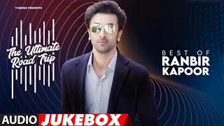 The Ultimate Road Trip Audio Jukebox  Best of Ranbir Kapoor  NonStop Long Drive Songs [upl. by Cymbre949]