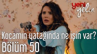 Yeni Gelin 50 Bölüm  Kocamın Yatağında Ne İşin Var [upl. by Veta]