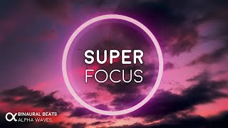 Super Focus Flow State Music  Alpha Binaural Beats Study Music for Focus and Concentration [upl. by Chancelor]