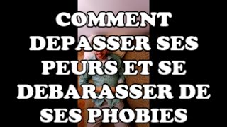 Comment surmonter ses peurs et se débarrasser de ses phobies [upl. by Aruam425]