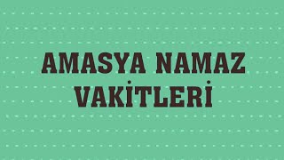 Amasya Namaz Vakitleri [upl. by Aurore895]