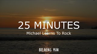 25 Minutes lyrics by Michael Learns To Rock [upl. by Mellman]