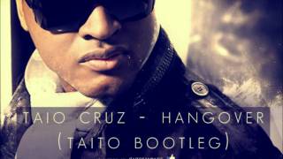 Taio Cruz  Hangover TAITO Bootleg [upl. by Etezzil]