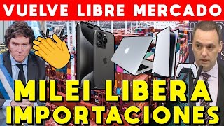 MILEI LIBERA IMPORTACIONES 🚨 VUELVE EL LIBRE MERCADO REDUCE ARANCELES IMPORTACIÓN Y BAJAN PRECIOS [upl. by Ahsekram]