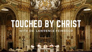 Touched by Christ wDr Lawrence Feingold [upl. by Riamo725]