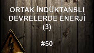 Ortak İndüktanslı Devrelerde Enerji 3  50 [upl. by Suicul]