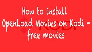 How to install Openload Movies on Kodi  Free movies LOADS QUICKLY [upl. by Ymmij157]