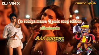 🔞 Oo solriya mama Remix song  edition officxlnavin  pranavis creation  maxEditorz fypシ゚viral [upl. by Ramos]