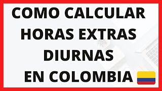 COMO CALCULAR HORAS EXTRAS  DIURNAS  COLOMBIA 2020 [upl. by Kimberli866]