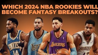 Which 2024 NBA Rookies Will Become Fantasy Breakouts  NBAPowerHouse [upl. by Giark666]