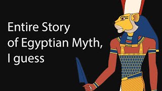 The Entire Story of Egyptian Mythology I Guess [upl. by Alyce143]