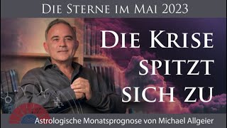 Die Krise spitzt sich zu  Mai 2023  Astrologische Monatsprognose von Michael Allgeier [upl. by Eibbil]