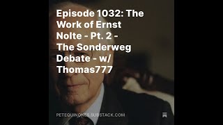 Episode 1032 The Work of Ernst Nolte  Pt 2  The Sonderweg Debate  w Thomas777 [upl. by Nylessoj]