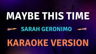 MAYBE THIS TIME  Sarah Geronimo l Karaoke song with lyrics [upl. by Elocon]