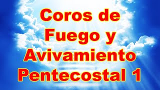 Coros de Fuego y Avivamiento Pentecostal 1 [upl. by Scrogan]