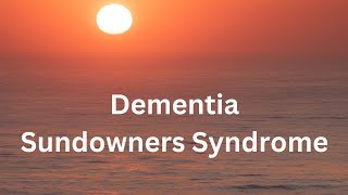 Sundowners Dementia Tips and Alzheimers Sundowning [upl. by Shelli340]