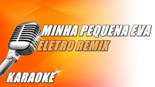 Minha Pequena Eva  Eletro Remix Karaoke [upl. by Dhumma]