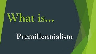 What is Premillennialism [upl. by Arreic]