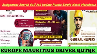 Assignment Abored Gulf Job Update Russia Serbia North Macedonia Eroupe Mauritius Driver Qutqr [upl. by Chon559]