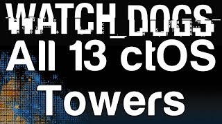 Watch Dogs  All 13 ctOS Towers Solved  WikiGameGuides [upl. by Pammi]