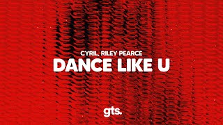 CYRIL Riley Pearce  Dance Like U [upl. by Rumery]