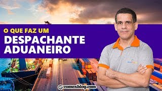 O que faz um despachante aduaneiro  comexblogcom [upl. by Amikan]