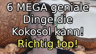 6 MEGA geniale Dinge die Kokosöl kann Richtig top [upl. by Leibrag579]