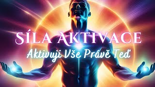 SÍLA AKTIVACE 🔥✨ Aktivuji Vše Právě Teď [upl. by Gaylord]