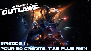 Star Wars Outlaws  Episode 1  pour 30 crédits tas plus rien [upl. by Berta857]