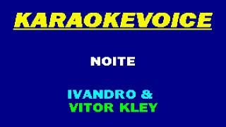 NOITE Ivandro amp Vitor Kley Karaoke [upl. by Rudiger]