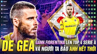 DE GEA GÁNH FIORENTINA LÊN TOP 4 SERIE A VÀ NGƯỜI TA BẢO ANH HẾT THỜI [upl. by Michell]