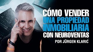 Cómo vender una propiedad inmobiliaria con neuroventas Jurgen Klaric [upl. by Higginson245]