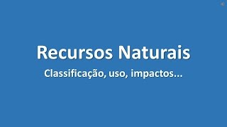 Recursos Naturais  O que são e como são classificados [upl. by Irahcaz]