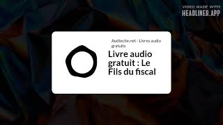 July 02  Livre audio gratuit  Le Fils du fiscal  Full  White Rectangle 169 [upl. by Eselahs]