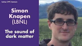 Simon Knapen LBNL The sound of dark matter [upl. by Enovahs]