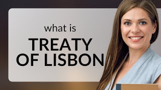 Understanding the Treaty of Lisbon A Key Turning Point in European Union History [upl. by Nutsud]