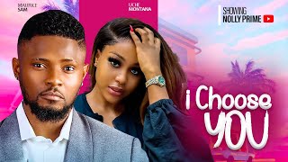 I CHOOSE YOU  MAURICE SAM UCHE MONTANA ANTHONY MONJARO  2024 LATEST NIGERIAN AFRICAN MOVIES [upl. by Eilrak]