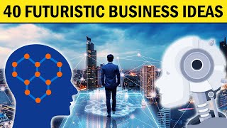 40 Futuristic Business Ideas for Future Business Startup [upl. by Dare]