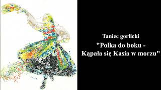 Polka do bokuKąpała się Kasia w morzu  Tańce Regionów Podkarpacia Taniec gorlicki [upl. by Vick]