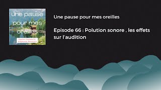 Episode 66  Pollution sonore les effets sur laudition [upl. by Saul]