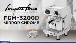 FERRATTI FERRO FCM3200D ESPRESSO MACHINE DENGAN WARNA MIRROR CHROME YANG ELEGAN [upl. by Fuller]