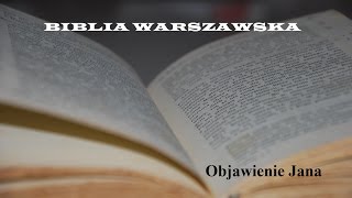 BIBLIA WARSZAWSKA NT 27 Objawienie Jana  Apokalipsa  Księga Objawienia [upl. by Yram843]