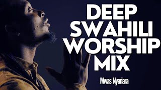 DEEP SWAHILI WORSHIP MIX OF ALL TIME 2024  WORSHIP GOSPEL MIX MWAS NYARIARA Philippians 413 [upl. by Nyret]