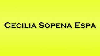 Pronunciation of Cecilia Sopena Espa [upl. by Arhez]